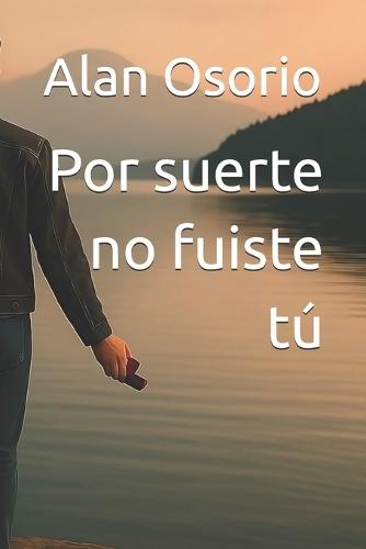 Por suerte no fuiste tú