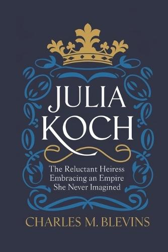 Julia Koch: The Reluctant Heiress - Embracing an Empire She Never Imagined