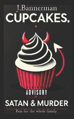 Cupcakes, Satan & Murder: Fun for the entire Family
