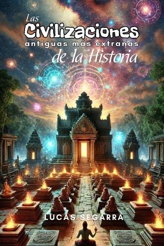 Las Civilizaciones antiguas más extrañas de la Historia: Historia, Misterio y Enigmas