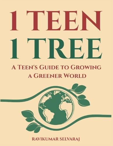 One Teen One Tree: A Teen's Guide to growing a Greener World (with 400 Best Practices)