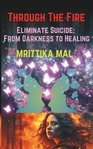 Through the Fire: Eliminate Suicide From Darkness to Healing
