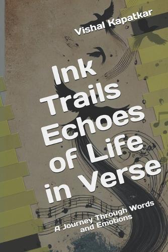 Ink Trails Echoes of Life in Verse: Fragments of life whispered in verse