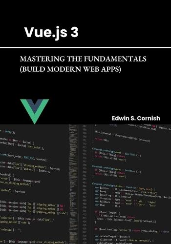 Vue.Js 3: Mastering the Fundamentals (Build Modern Web Apps)