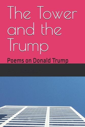 The Tower and the Trump: Poems on Donald Trump