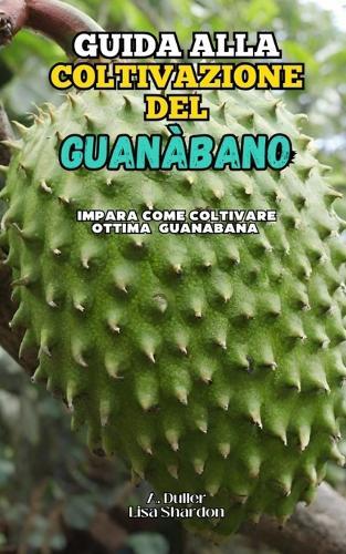 Guida alla Coltivazione del Guanàbano: Impara come coltivare ottima Guanabana