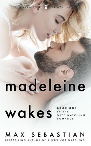 Madeleine Wakes: Book One of the Wife-Watching Romance