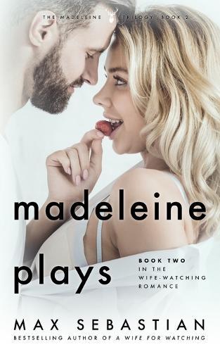 Madeleine Plays: Book Two of the Wife-Watching Romance