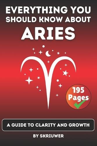 The Aries Book: Everything You Should Know about Ariens: A Guide to Clarity and Growth