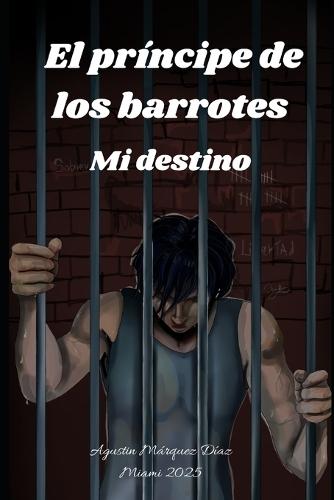 El príncipe de los barrotes: Mi destino