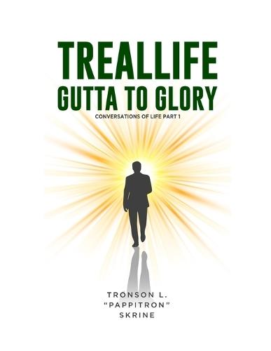 TREALLIFE GUTTA TO GLORY (Conversations of life - pt 1)