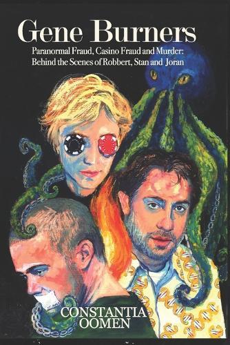Gene Burners: Paranormal Fraud, Casino Fraud and Murder: Behind the Scenes of Robbert, Stan and Joran
