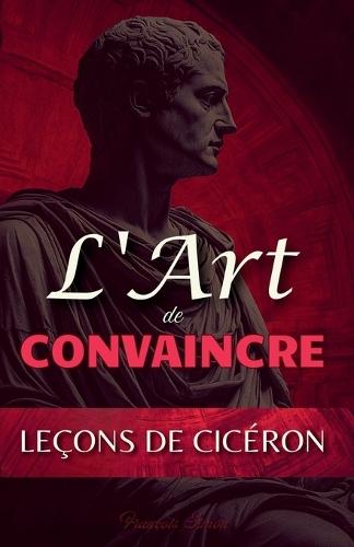 L'Art de Convaincre: Leçons de Cicéron