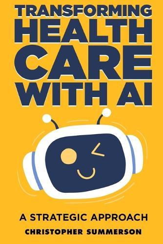 Transforming Health Care With AI - A Strategic Approach