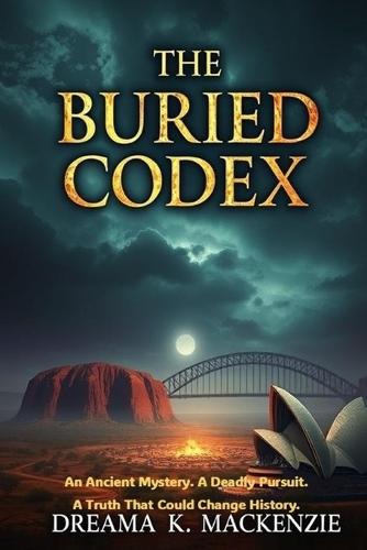 The Buried Codex: An Ancient Mystery. A Deadly Pursuit. A Truth That Could Change History.