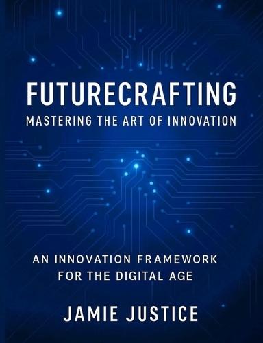 Futurecrafting: Mastering the Art of Innovation