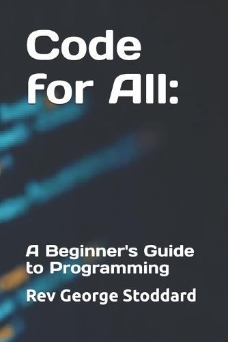 Code for All: A Beginner's Guide to Programming