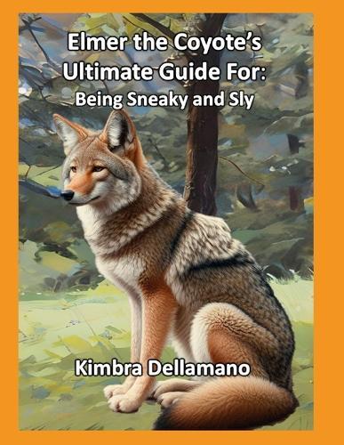 Elmer the Coyote's Ultimate Guide For: Being Sneaky and Sly