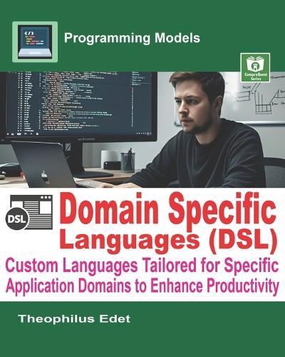 Domain-Specific Languages (DSLs): Custom Languages Tailored for Specific Application Domains to Enhance Productivity