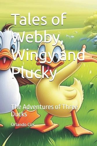 Tales of Webby, Wingy and Plucky: The Adventures of Three Ducks