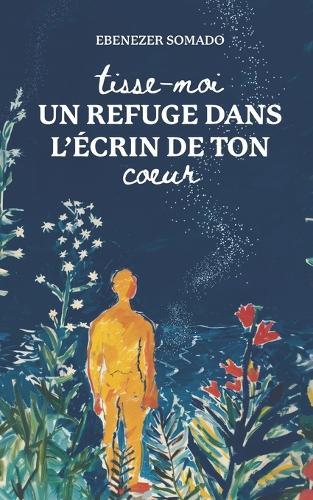 Tisse-moi un refuge dans l'écrin de ton coeur