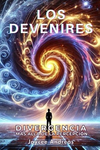 Los Devenires: Divergencia Más Allá de la Percepción Un thriller de ciencia ficción que desafía la mente sobre la naturaleza fracturada de la realidad, la percepción y la próxima evolución de la consciencia.