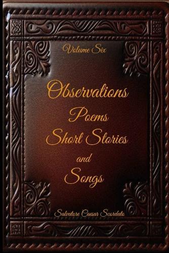 Observations, Poems, Short Stories and Songs: Volume Six
