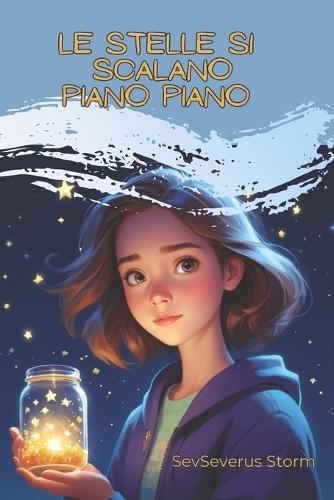 Le stelle si scalano piano: Semina coraggio, raccogli meraviglia: 25 storie per bambine che vogliono costruire un futuro speciale