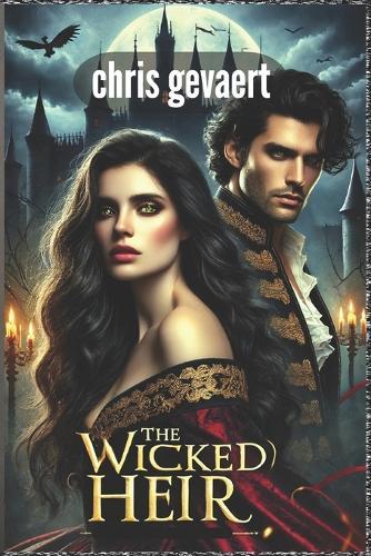 The Wicked Heir: A Forbidden Love. A Ruthless King. And the Brother Who Would Burn the World to Have Her.