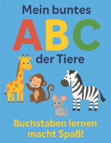 Mein buntes ABC der Tiere: Buchstaben lernen macht Spaß!