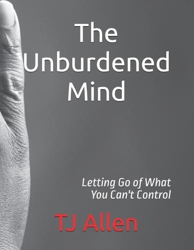 The Unburdened Mind: Letting Go of What You Can't Control