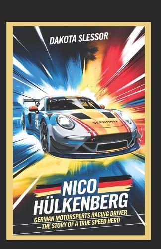 Nico Hülkenberg: GERMAN MOTORSPORTS RACING DRIVER: The Story of a True Speed Hero