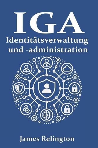 Identitätsverwaltung und -administration (IGA): Vom Niemand zum Helden
