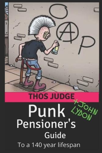 Punk Pensioner's Guide: To a 140 year lifespan