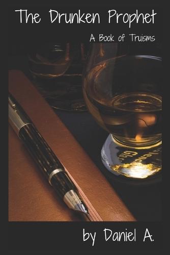 The Drunken Prophet: A collection of truisms.