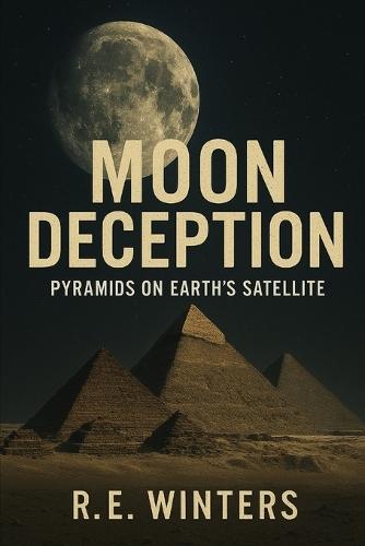 Moon Deception: Pyramids on Earth's Satellite