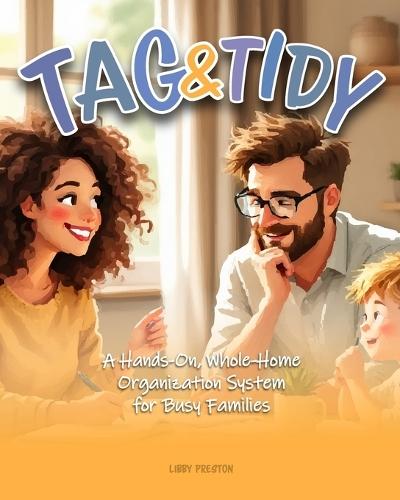 Tag & Tidy: A Hands-On, Whole-Home Organization System for Busy Families