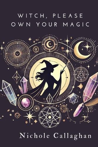 Witch, Please: Own Your Magic