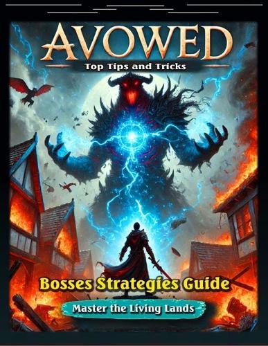 Avowed Complete Game Guide: Walkthrough, Quests, Character Build Guides, Bounties, Weapons, Maps, Unique Items and Gear, Companions and Cooking Guides, Tips, Tricks.... and All You Need to Know