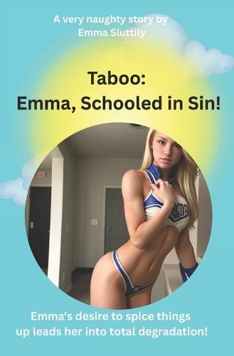 Taboo: Emma, Schooled to Sin!: Emma's love leads her into total degradation.