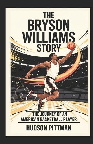 The Bryson Williams Story: The Journey of an American Basketball Player