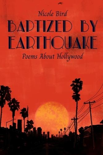 Baptized by Earthquake: Poems about Hollywood