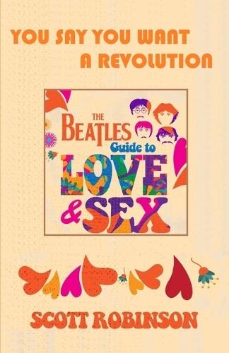 You Say You Want a Revolution: (from The Beatles Guide to Love & Sex)