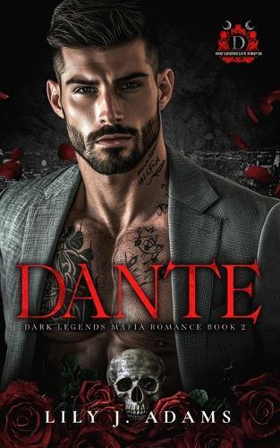 Dante (Dark Legends Mafia Romance Series, Book 2): Only Legends Live Forever