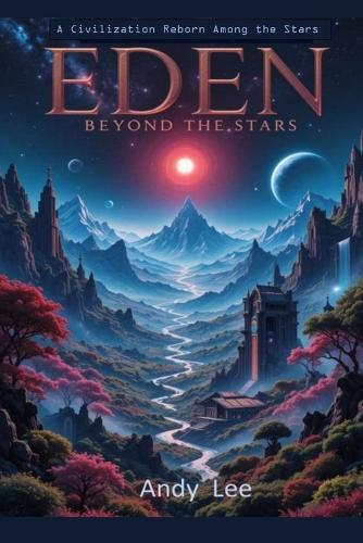 Eden Beyond the Stars: A Civilization Reborn Among the Stars