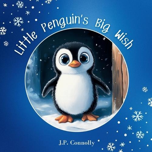 Little Penguin's Big Wish: A heartwarming rhyming children's story about hope, friendship and finding home.