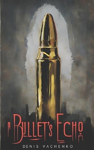 A Bullet's Echo