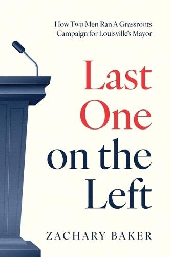 Last One on the Left: How Two Men Ran A Grassroots Campaign for Louisville's Mayor
