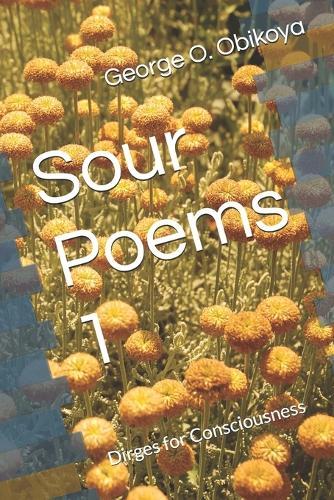 Sour Poems 1: Dirges for Consciousness