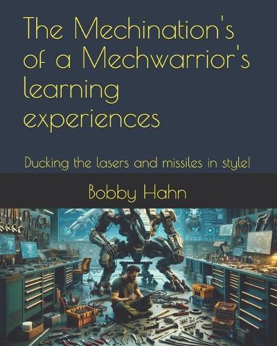 The Mechination's of a Mechwarrior's learning experiences: Ducking the lasers and missiles in style!